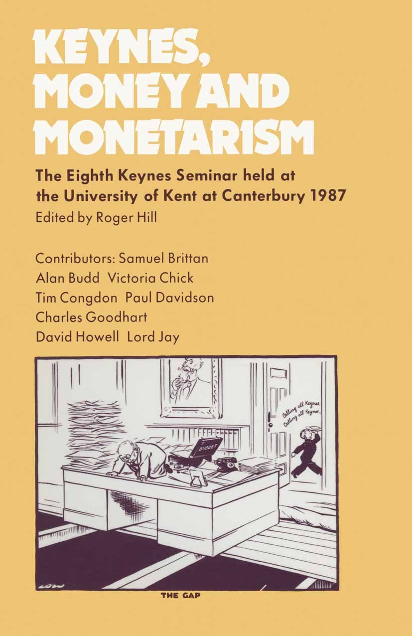 Titlebook: Keynes, Money and Monetarism; The Eighth Keynes Se Roger Hill (Lecturer in Economics) Book 1990 Palgrave Macmillan, a division of Macmillan Titlebook: Keynes, Money and Monetarism; The Eighth Keynes Se Roger Hill (Lecturer in Economics) Book 1990 Palgrave Macmillan, a division of Macmillan