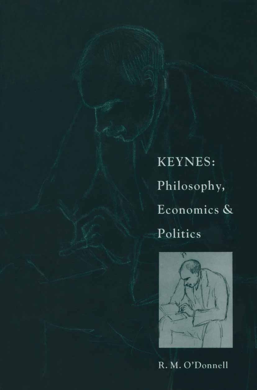 Titlebook: Keynes: Philosophy, Economics and Politics; The Philosophical Fo R. M. O’Donnell Book 1989 R. M. ODonnell 1989 economics.John Maynard Keyne Titlebook: Keynes: Philosophy, Economics and Politics; The Philosophical Fo R. M. O’Donnell Book 1989 R. M. ODonnell 1989 economics.John Maynard Keyne