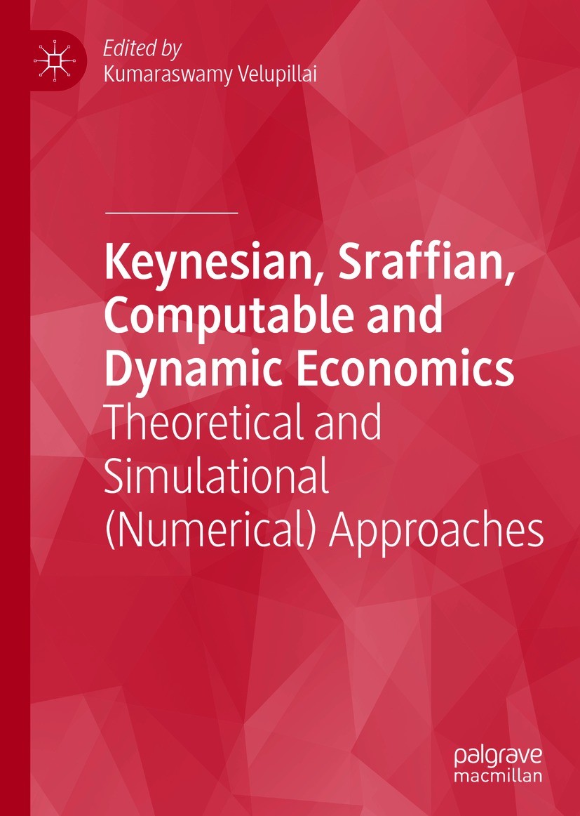 Titlebook: Keynesian, Sraffian, Computable and Dynamic Economics; Theoretical and Simu Kumaraswamy Velupillai Book 2021 The Editor(s) (if applicable) Titlebook: Keynesian, Sraffian, Computable and Dynamic Economics; Theoretical and Simu Kumaraswamy Velupillai Book 2021 The Editor(s) (if applicable)