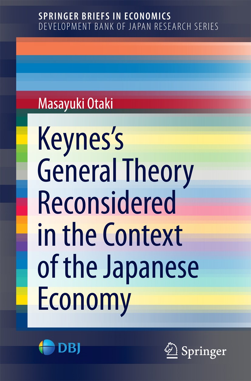 Titlebook: Keynes’sGeneral Theory Reconsidered in the Context of the Japanese Economy; Masayuki Otaki Book 2016 Development Bank of Japan 2016 Decent Titlebook: Keynes’sGeneral Theory Reconsidered in the Context of the Japanese Economy; Masayuki Otaki Book 2016 Development Bank of Japan 2016 Decent