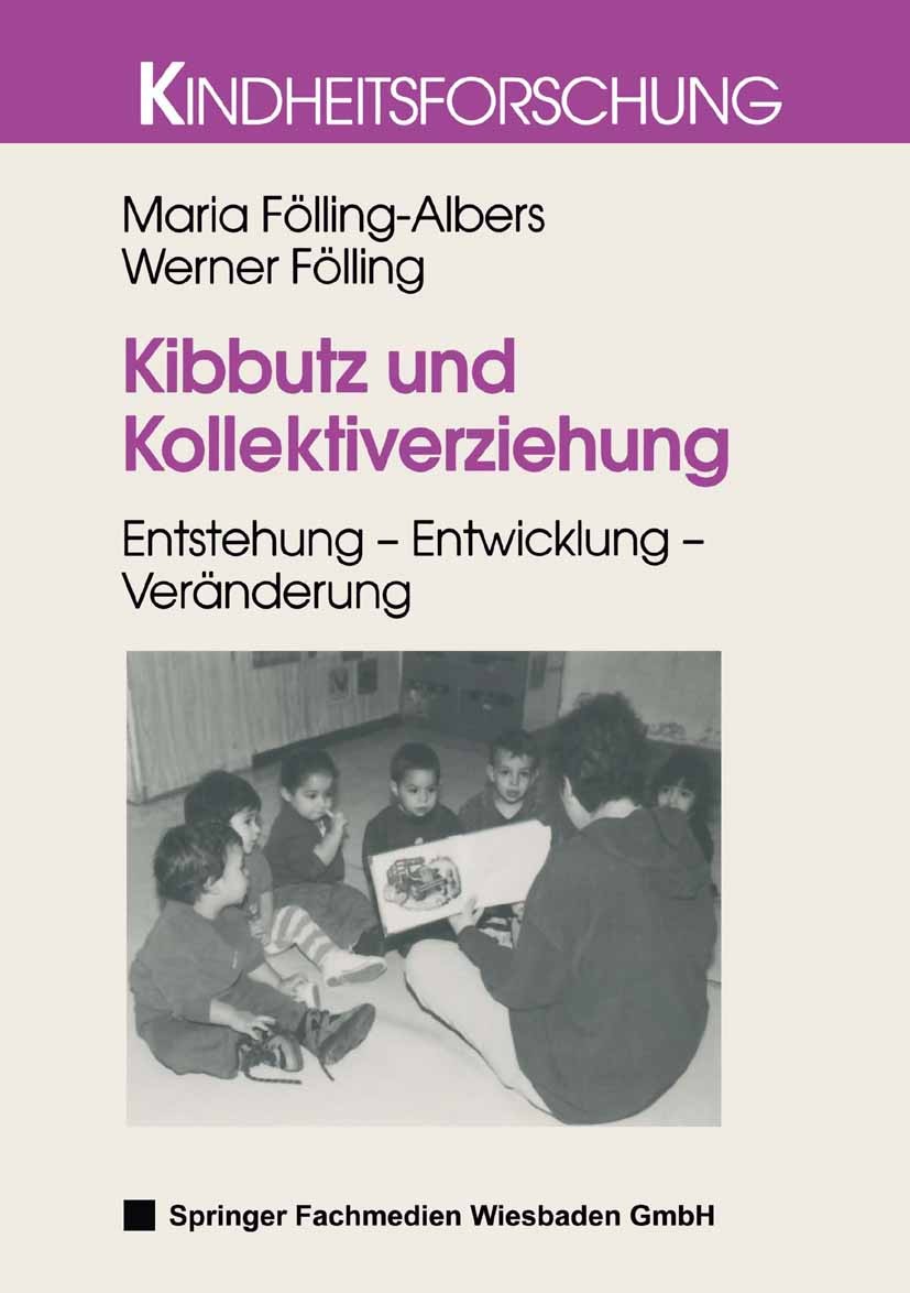 Titlebook: Kibbutz und Kollektiverziehung; Entstehung — Entwick Maria Fölling-Albers,Werner Fölling Book 2000 Springer Fachmedien Wiesbaden 2000 Adole Titlebook: Kibbutz und Kollektiverziehung; Entstehung — Entwick Maria Fölling-Albers,Werner Fölling Book 2000 Springer Fachmedien Wiesbaden 2000 Adole