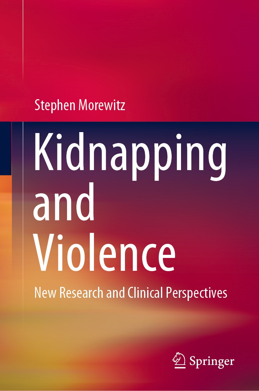 Titlebook: Kidnapping and Violence; New Research and Cli Stephen Morewitz Book 2019 Springer Science+Business Media, LLC, part of Springer Nature 2019 Titlebook: Kidnapping and Violence; New Research and Cli Stephen Morewitz Book 2019 Springer Science+Business Media, LLC, part of Springer Nature 2019