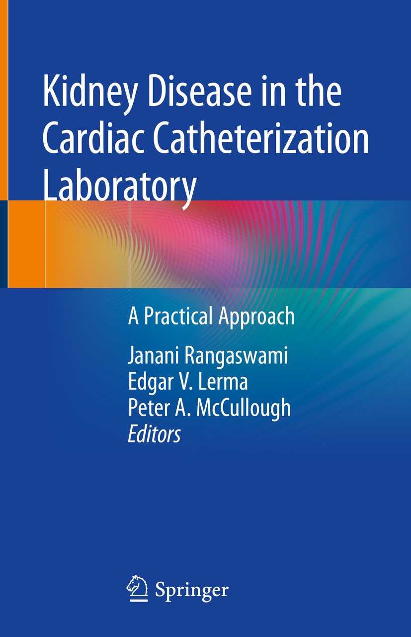 Titlebook: Kidney Disease in the Cardiac Catheterization Laboratory; A Practical Approach Janani Rangaswami,Edgar V. Lerma,Peter A. McCullou Book 2020 Titlebook: Kidney Disease in the Cardiac Catheterization Laboratory; A Practical Approach Janani Rangaswami,Edgar V. Lerma,Peter A. McCullou Book 2020