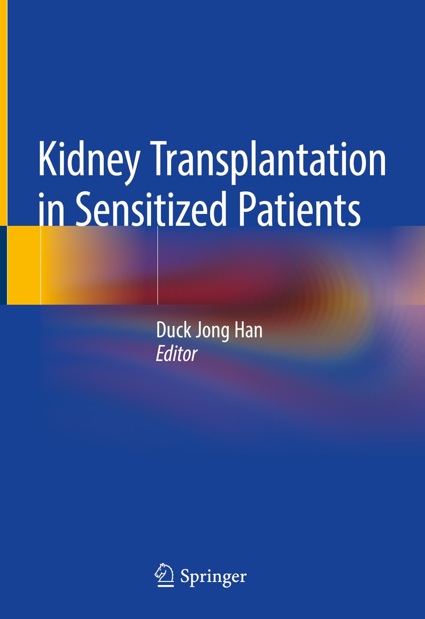 Titlebook: Kidney Transplantation in Sensitized Patients; Duck Jong Han Book 2020 Springer Nature Singapore Pte Ltd. 2020 kidney transplantation.anti Titlebook: Kidney Transplantation in Sensitized Patients; Duck Jong Han Book 2020 Springer Nature Singapore Pte Ltd. 2020 kidney transplantation.anti