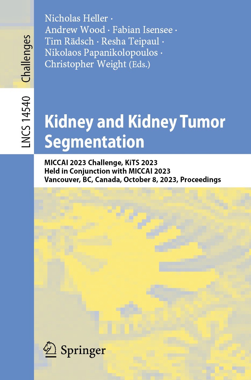 Titlebook: Kidney and Kidney Tumor Segmentation; MICCAI 2023 Challeng Nicholas Heller,Andrew Wood,Christopher Weight Conference proceedings 2024 The E Titlebook: Kidney and Kidney Tumor Segmentation; MICCAI 2023 Challeng Nicholas Heller,Andrew Wood,Christopher Weight Conference proceedings 2024 The E