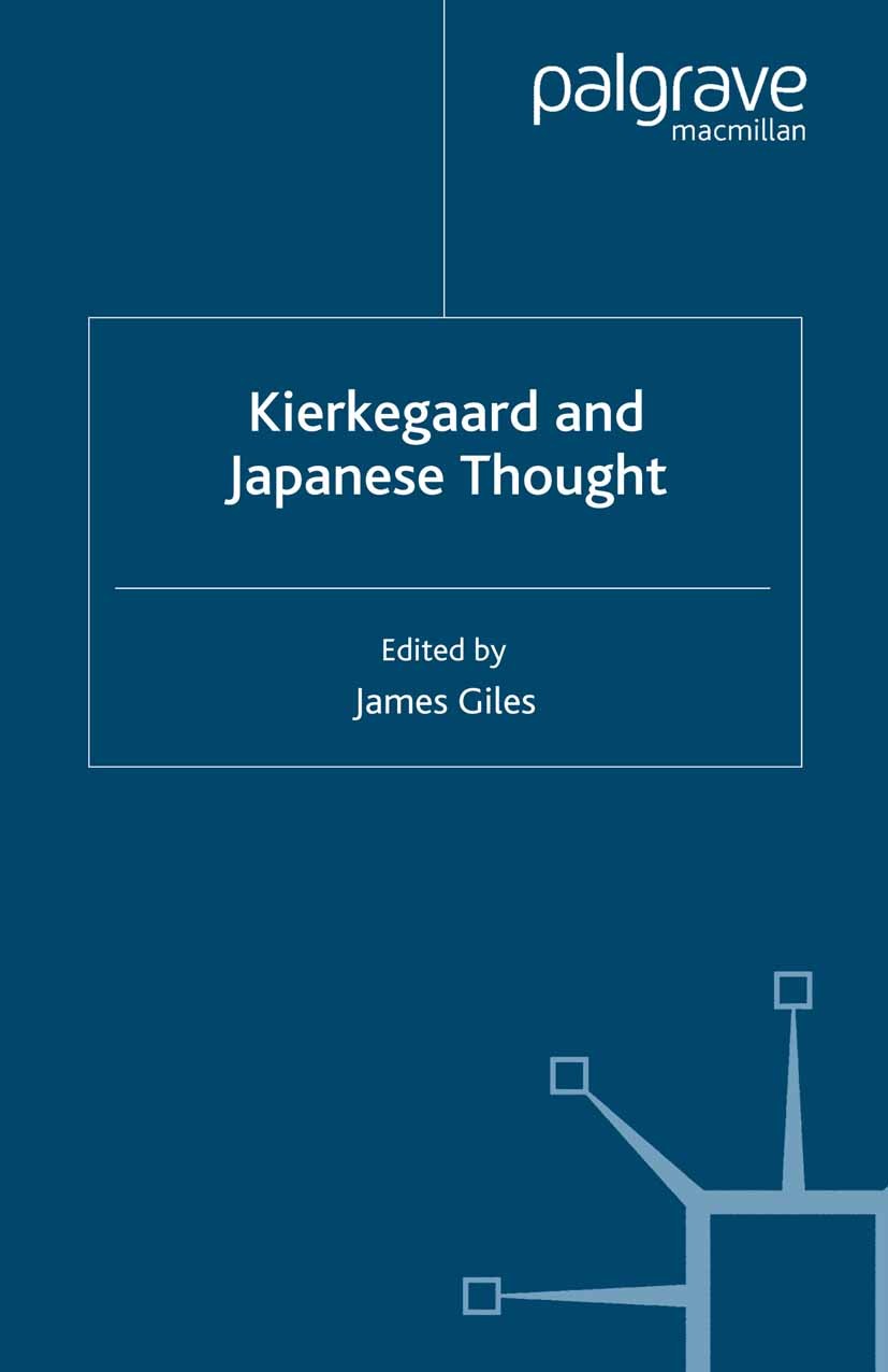 Titlebook: Kierkegaard and Japanese Thought; James Giles (Professor of Philosophy, Tutor at Mad Book 2008 Palgrave Macmillan, a division of Macmillan Titlebook: Kierkegaard and Japanese Thought; James Giles (Professor of Philosophy, Tutor at Mad Book 2008 Palgrave Macmillan, a division of Macmillan