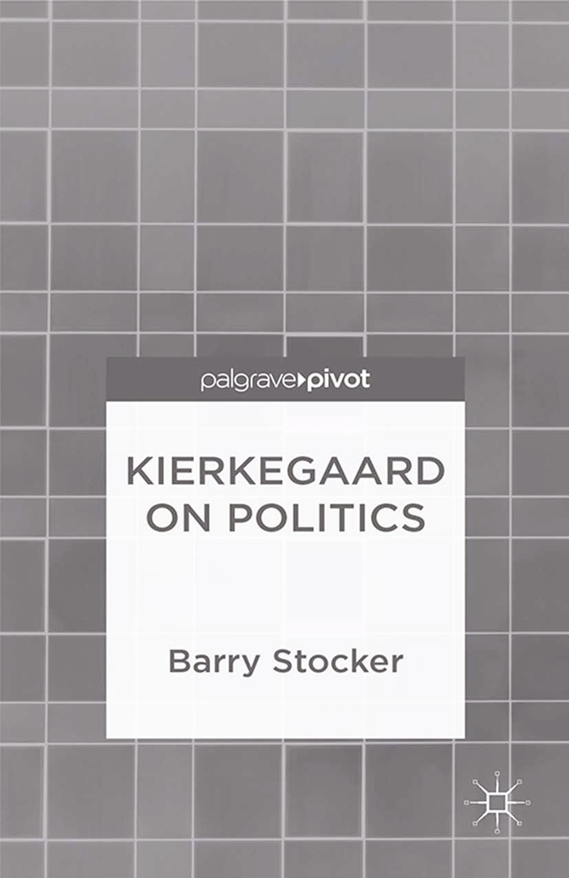Titlebook: Kierkegaard on Politics; Barry Stocker Book 2014 Palgrave Macmillan, a division of Macmillan Publishers Limited 2014 Kierkegaard.political Titlebook: Kierkegaard on Politics; Barry Stocker Book 2014 Palgrave Macmillan, a division of Macmillan Publishers Limited 2014 Kierkegaard.political