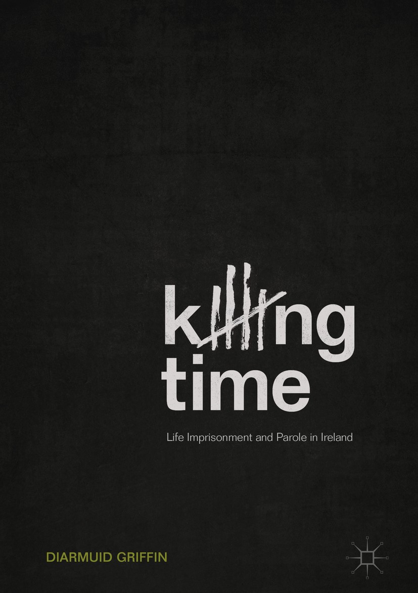 Titlebook: Killing Time; Life Imprisonment an Diarmuid Griffin Book 2018 The Editor(s) (if applicable) and The Author(s) 2018 life imprisonment.puniti Titlebook: Killing Time; Life Imprisonment an Diarmuid Griffin Book 2018 The Editor(s) (if applicable) and The Author(s) 2018 life imprisonment.puniti