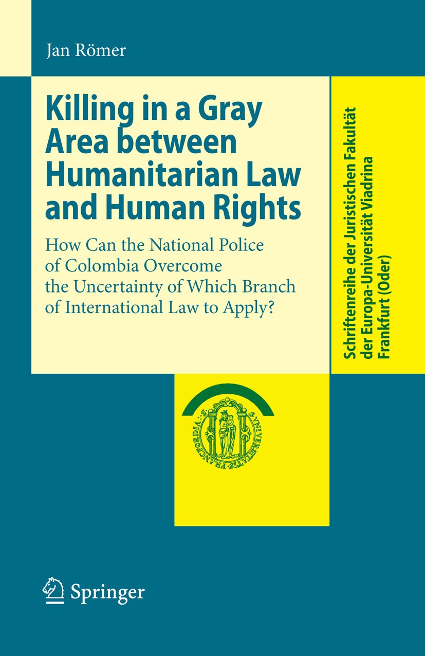 Titlebook: Killing in a Gray Area between Humanitarian Law and Human Rights; How Can the National Jan‘Römer Book 2010 Springer-Verlag Berlin Heidelber Titlebook: Killing in a Gray Area between Humanitarian Law and Human Rights; How Can the National Jan‘Römer Book 2010 Springer-Verlag Berlin Heidelber