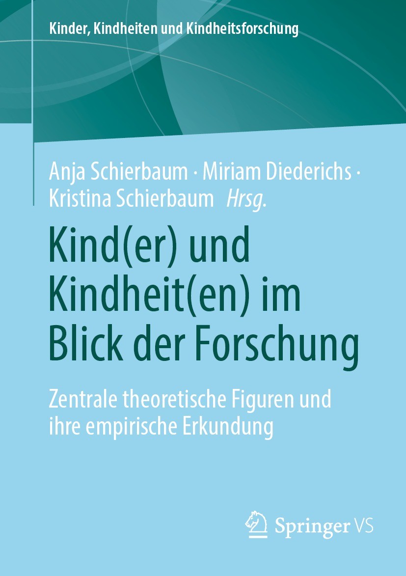 Titlebook: Kind(er) und Kindheit(en) im Blick der Forschung; Zentrale theoretisch Anja Schierbaum,Miriam Diederichs,Kristina Schierb Book 2024 Der/die Titlebook: Kind(er) und Kindheit(en) im Blick der Forschung; Zentrale theoretisch Anja Schierbaum,Miriam Diederichs,Kristina Schierb Book 2024 Der/die