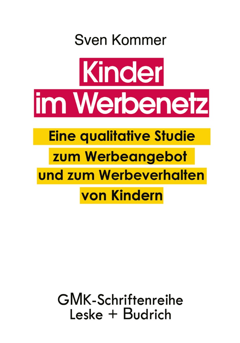 Titlebook: Kinder im Werbenetz; Eine qualitative Stu Sven Kommer Book 1996 Leske + Budrich, Opladen 1996 Arbeit.Fernsehen.Jugend.Kinder.Kindheit.Medie Titlebook: Kinder im Werbenetz; Eine qualitative Stu Sven Kommer Book 1996 Leske + Budrich, Opladen 1996 Arbeit.Fernsehen.Jugend.Kinder.Kindheit.Medie