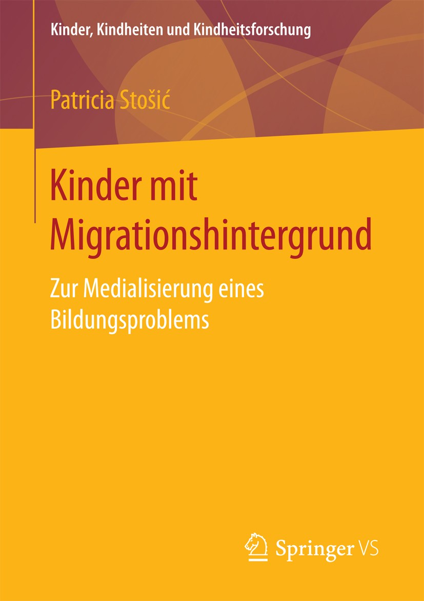 Titlebook: Kinder mit Migrationshintergrund; Zur Medialisierung e Patricia Stošić Book 2017 Der/die Herausgeber bzw. der/die Autor(en), exklusiv lizen Titlebook: Kinder mit Migrationshintergrund; Zur Medialisierung e Patricia Stošić Book 2017 Der/die Herausgeber bzw. der/die Autor(en), exklusiv lizen
