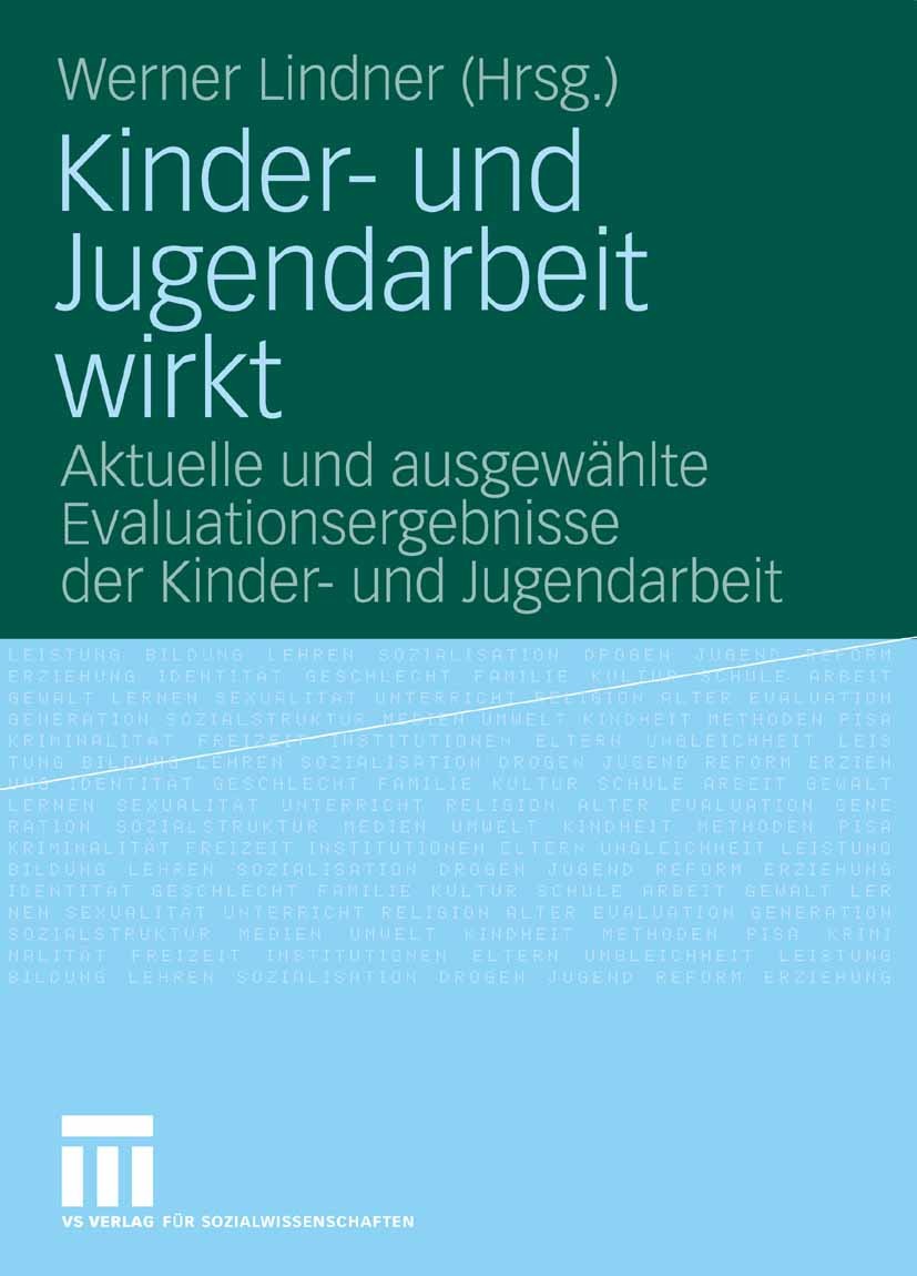 Titlebook: Kinder- und Jugendarbeit wirkt; Aktuelle und ausgewä Werner Lindner Book 20081st edition VS Verlag für Sozialwissenschaften | Springer Fach Titlebook: Kinder- und Jugendarbeit wirkt; Aktuelle und ausgewä Werner Lindner Book 20081st edition VS Verlag für Sozialwissenschaften | Springer Fach