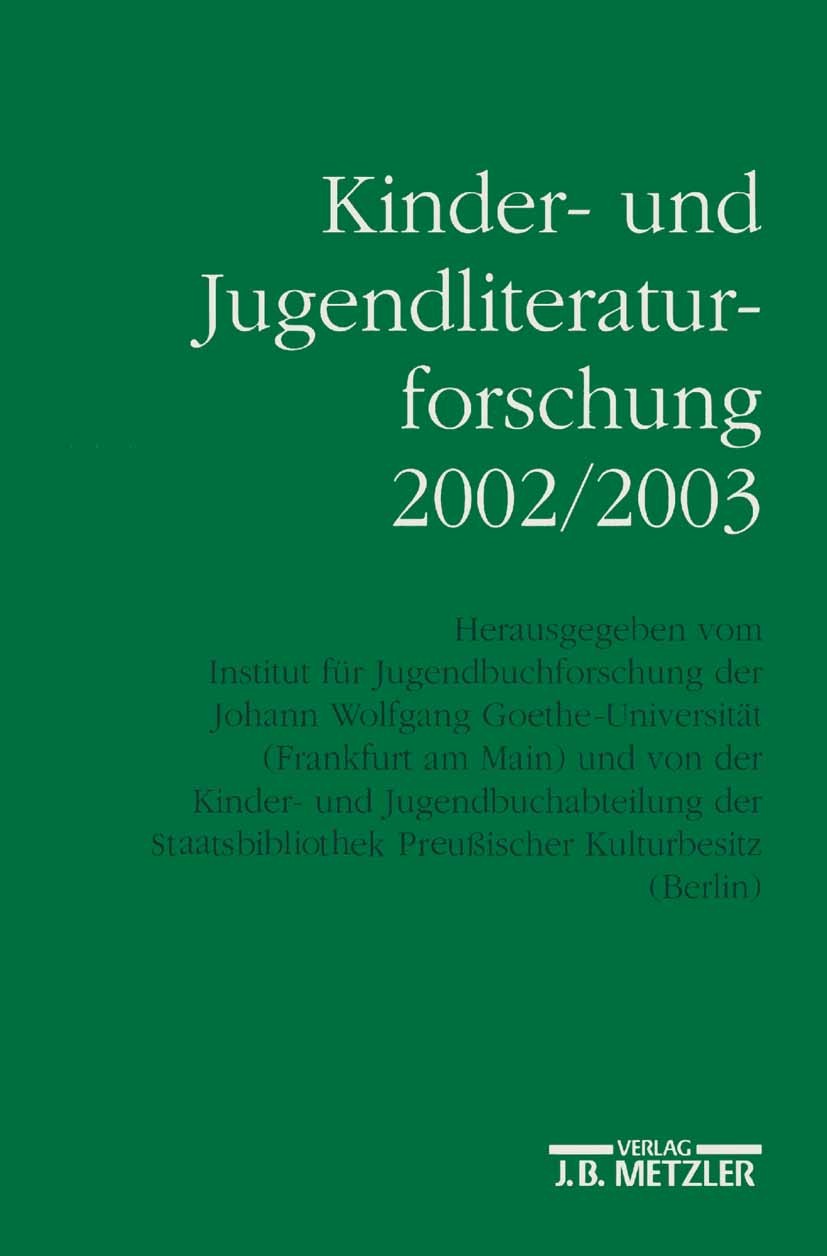 Titlebook: Kinder- und Jugendliteraturforschung 2002/2003; Mit einer Gesamtbibl Institut für Jugendbuchforschung der Johann Wolfga Book 20031st editio Titlebook: Kinder- und Jugendliteraturforschung 2002/2003; Mit einer Gesamtbibl Institut für Jugendbuchforschung der Johann Wolfga Book 20031st editio