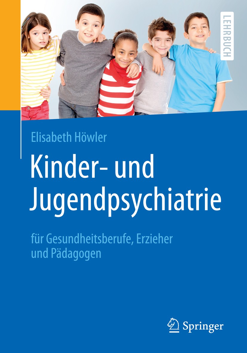 Titlebook: Kinder- und Jugendpsychiatrie für Gesundheitsberufe, Erzieher und Pädagogen; Elisabeth Höwler Book 20161st edition Springer-Verlag Berlin Titlebook: Kinder- und Jugendpsychiatrie für Gesundheitsberufe, Erzieher und Pädagogen; Elisabeth Höwler Book 20161st edition Springer-Verlag Berlin