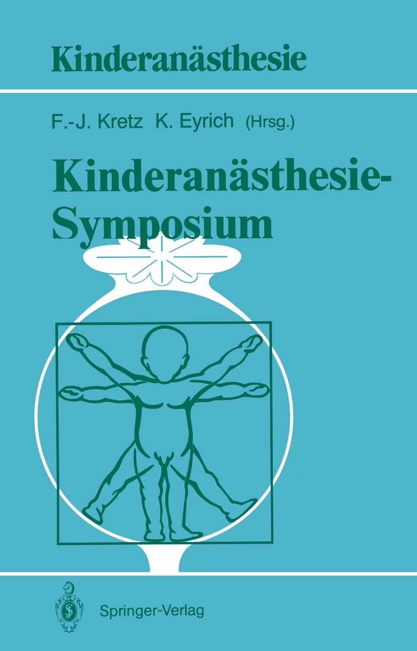 Titlebook: Kinderanästhesie — Symposium; 29./30. Mai 1987 — K Franz-Josef Kretz,Klaus Eyrich Conference proceedings 1989 Springer-Verlag Berlin Heidel Titlebook: Kinderanästhesie — Symposium; 29./30. Mai 1987 — K Franz-Josef Kretz,Klaus Eyrich Conference proceedings 1989 Springer-Verlag Berlin Heidel