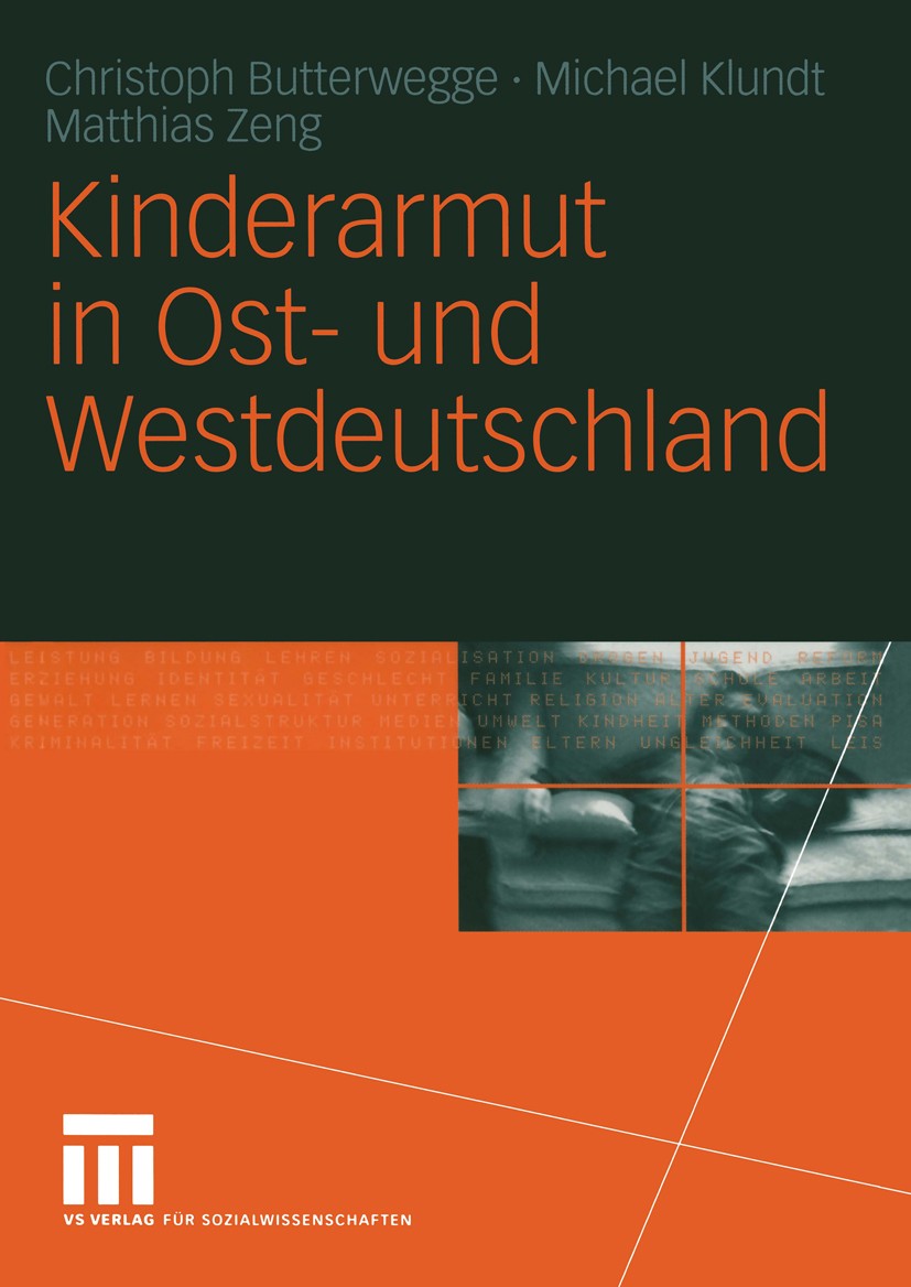 Titlebook: Kinderarmut in Ost- und Westdeutschland; Christoph Butterwegge,Michael Klundt,Matthias Zeng Book 20041st edition Springer Fachmedien Wiesb Titlebook: Kinderarmut in Ost- und Westdeutschland; Christoph Butterwegge,Michael Klundt,Matthias Zeng Book 20041st edition Springer Fachmedien Wiesb