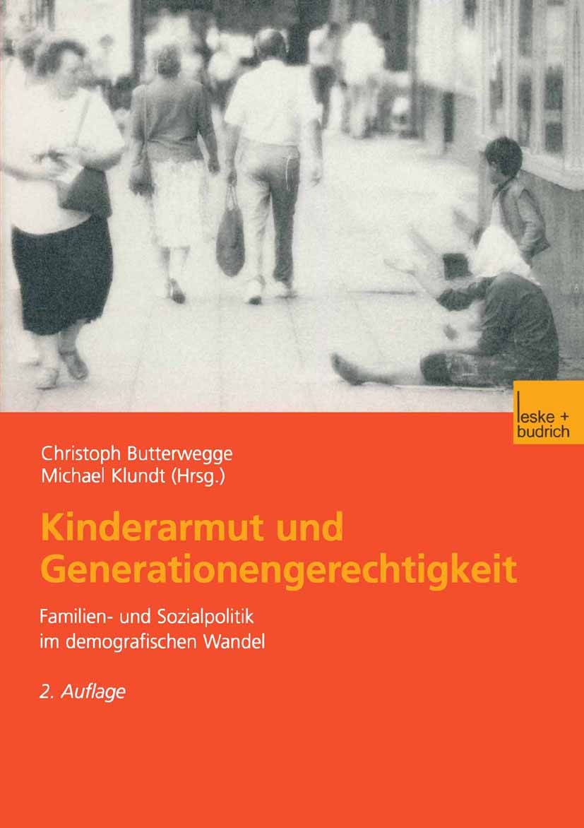 Titlebook: Kinderarmut und Generationengerechtigkeit; Familien- und Sozial Christoph Butterwegge,Michael Klundt Textbook 2003Latest edition Springer F Titlebook: Kinderarmut und Generationengerechtigkeit; Familien- und Sozial Christoph Butterwegge,Michael Klundt Textbook 2003Latest edition Springer F