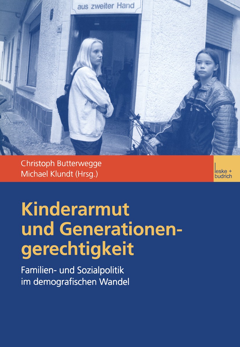 Titlebook: Kinderarmut und Generationengerechtigkeit; Familien- und Sozial Christoph Butterwegge,Michael Klundt Textbook 2002 Springer Fachmedien Wies Titlebook: Kinderarmut und Generationengerechtigkeit; Familien- und Sozial Christoph Butterwegge,Michael Klundt Textbook 2002 Springer Fachmedien Wies