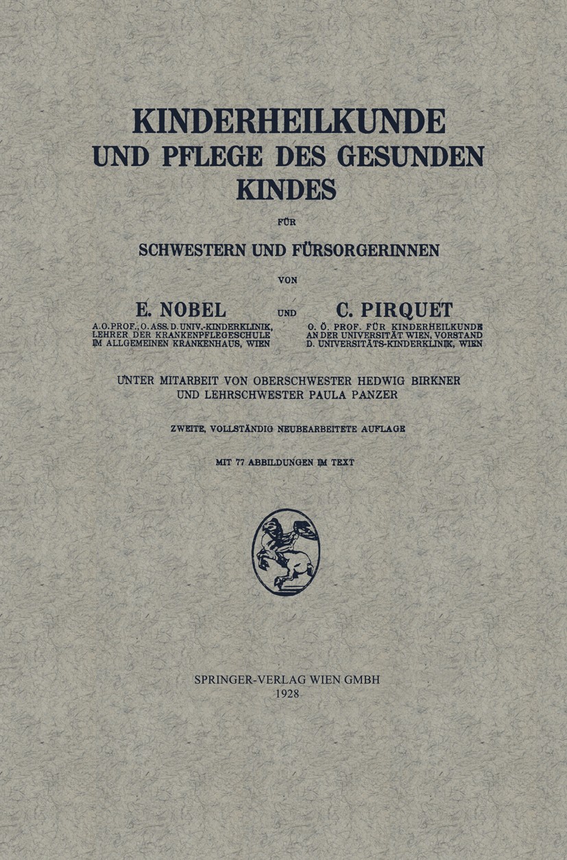 Titlebook: Kinderheilkunde und Pflege des Gesunden Kindes für Schwestern und Fürsorgerinnen; E. Nobel,C. Pirquet Book 1928Latest edition Springer-Ver Titlebook: Kinderheilkunde und Pflege des Gesunden Kindes für Schwestern und Fürsorgerinnen; E. Nobel,C. Pirquet Book 1928Latest edition Springer-Ver