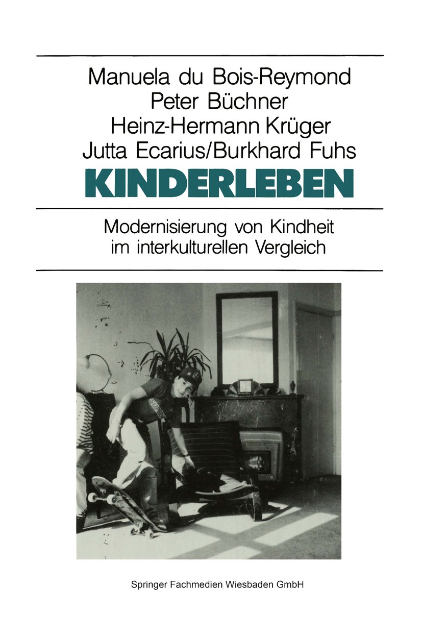Titlebook: Kinderleben; Modernisierung von K Manuela Bois-Reymond,Peter Büchner,Burkhard Fuhs Book 1994 Springer Fachmedien Wiesbaden 1994 Beziehung.B Titlebook: Kinderleben; Modernisierung von K Manuela Bois-Reymond,Peter Büchner,Burkhard Fuhs Book 1994 Springer Fachmedien Wiesbaden 1994 Beziehung.B