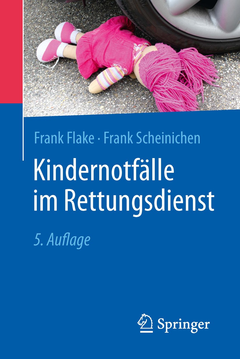 Titlebook: Kindernotfälle im Rettungsdienst; Frank Flake,Frank Scheinichen Book 20165th edition Springer-Verlag Berlin Heidelberg 2016 Kindernotfall. Titlebook: Kindernotfälle im Rettungsdienst; Frank Flake,Frank Scheinichen Book 20165th edition Springer-Verlag Berlin Heidelberg 2016 Kindernotfall.
