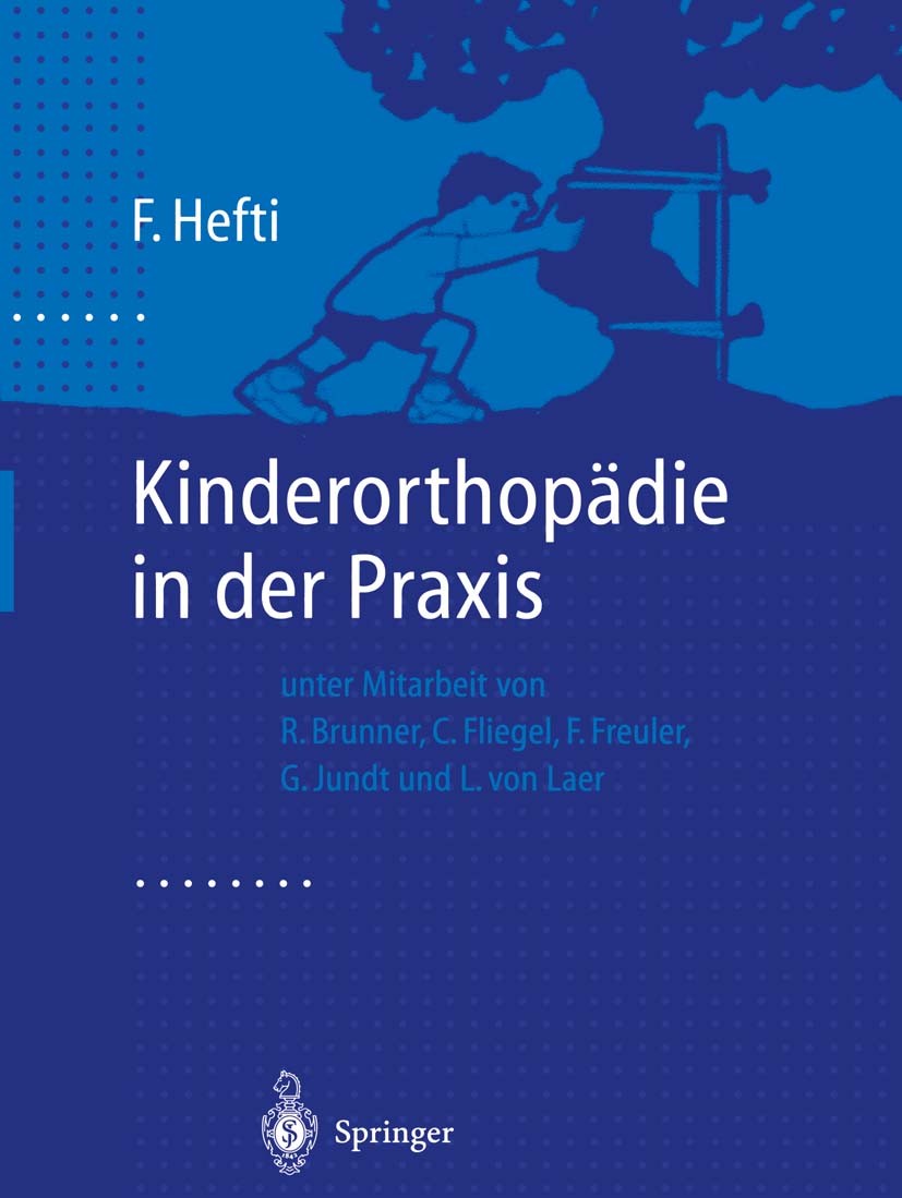Titlebook: Kinderorthopädie in der Praxis; Fritz Hefti Book 19981st edition Springer-Verlag Berlin Heidelberg 1998 Bewegungsapparat.Kinderorthopädie. Titlebook: Kinderorthopädie in der Praxis; Fritz Hefti Book 19981st edition Springer-Verlag Berlin Heidelberg 1998 Bewegungsapparat.Kinderorthopädie.