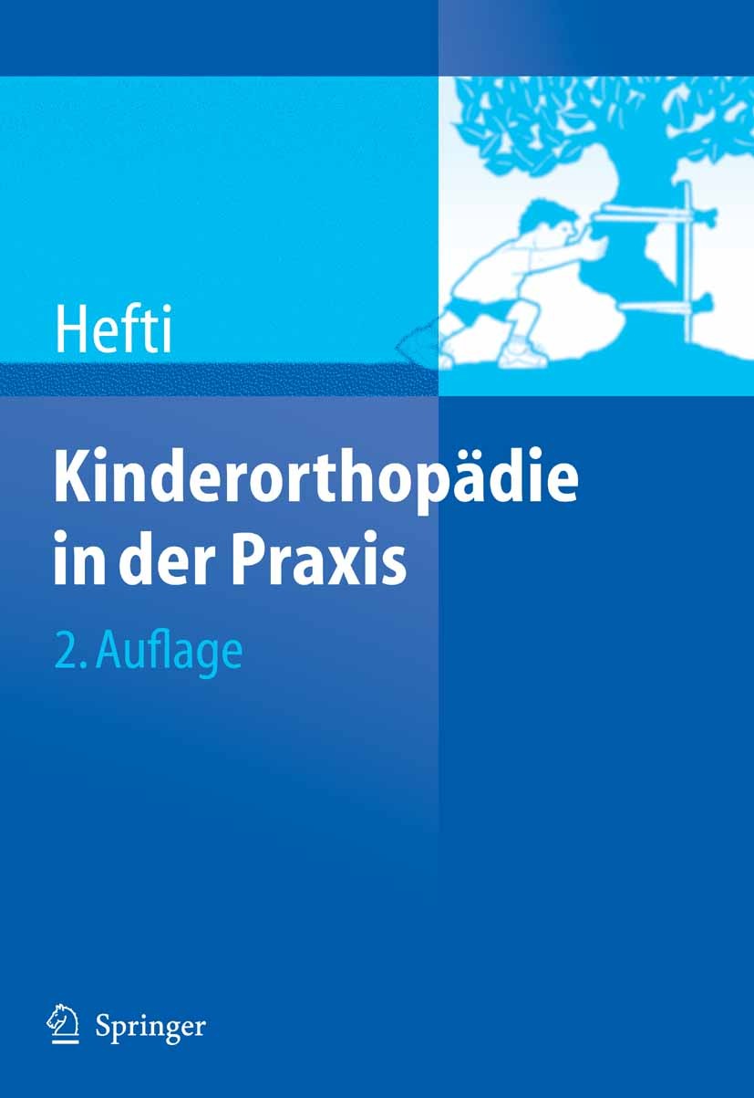 Titlebook: Kinderorthopädie in der Praxis; Fritz Hefti Book 20062nd edition Springer-Verlag Berlin Heidelberg 2006 Bewegungsapparat.Kinderorthopädie. Titlebook: Kinderorthopädie in der Praxis; Fritz Hefti Book 20062nd edition Springer-Verlag Berlin Heidelberg 2006 Bewegungsapparat.Kinderorthopädie.