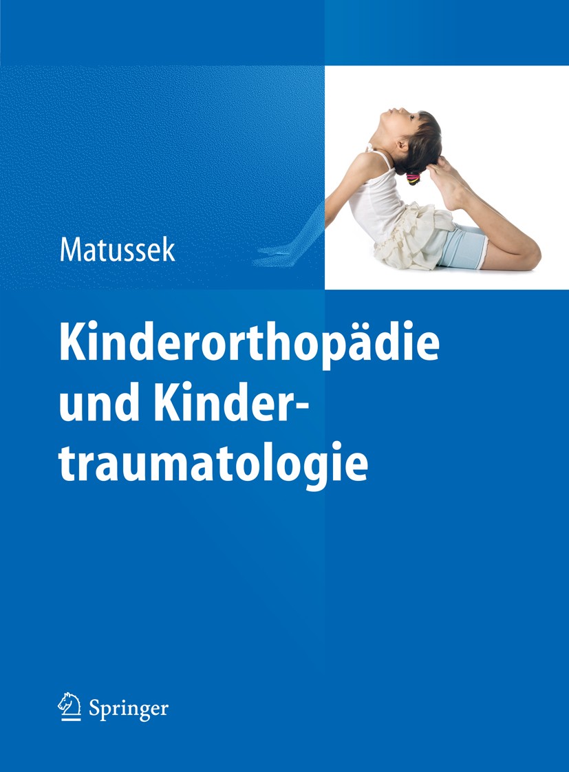 Titlebook: Kinderorthopädie und Kindertraumatologie; Jan Matussek Book 2013 Der/die Herausgeber bzw. der/die Autor(en), exklusiv lizenziert an Spring Titlebook: Kinderorthopädie und Kindertraumatologie; Jan Matussek Book 2013 Der/die Herausgeber bzw. der/die Autor(en), exklusiv lizenziert an Spring