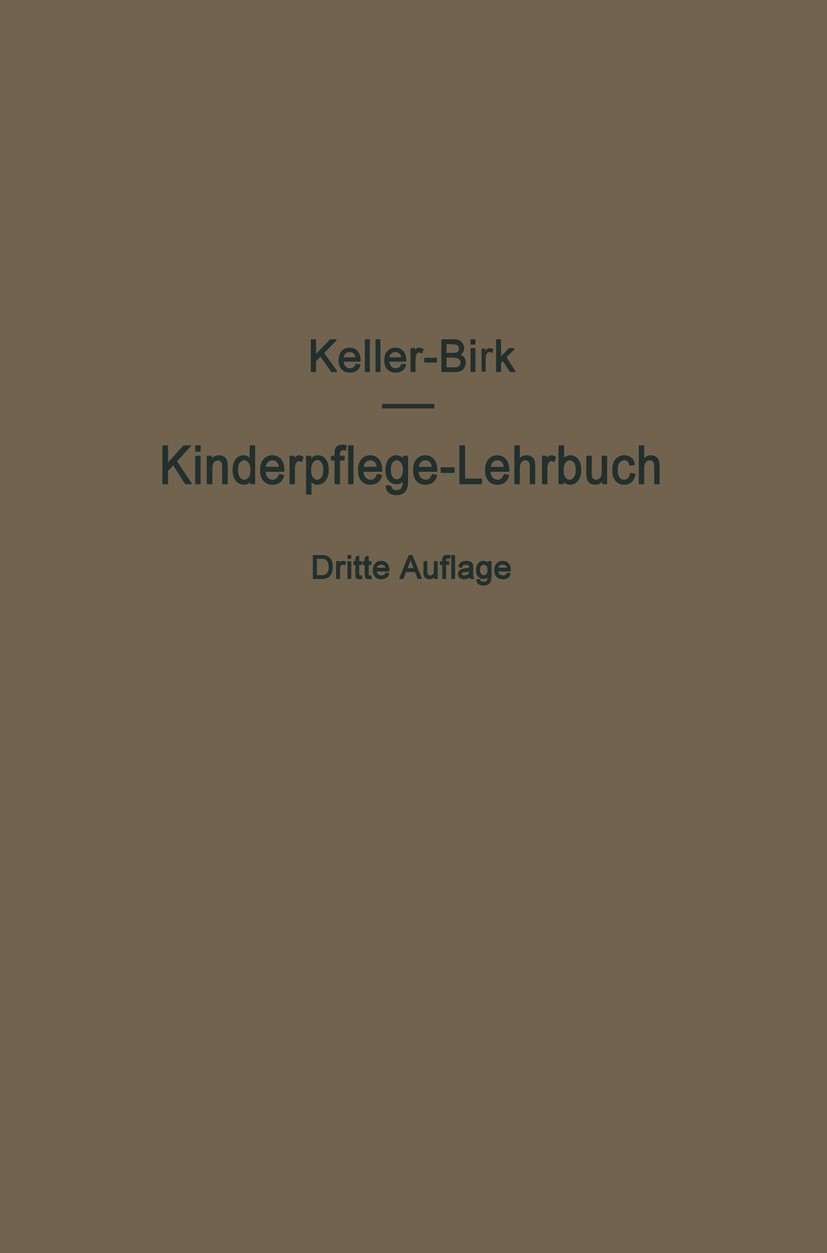 Titlebook: Kinderpflege-Lehrbuch; Arthur Keller,Walter Birk Textbook 1917Latest edition Springer-Verlag Berlin Heidelberg 1917 Beobachtung.Entwicklun Titlebook: Kinderpflege-Lehrbuch; Arthur Keller,Walter Birk Textbook 1917Latest edition Springer-Verlag Berlin Heidelberg 1917 Beobachtung.Entwicklun