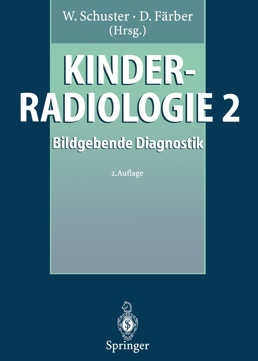 Titlebook: Kinderradiologie 2; Bildgebende Diagnost W. Schuster,D. Färber,E. Willich (ehemaliger Direk Book 1996Latest edition Springer-Verlag Berlin Titlebook: Kinderradiologie 2; Bildgebende Diagnost W. Schuster,D. Färber,E. Willich (ehemaliger Direk Book 1996Latest edition Springer-Verlag Berlin