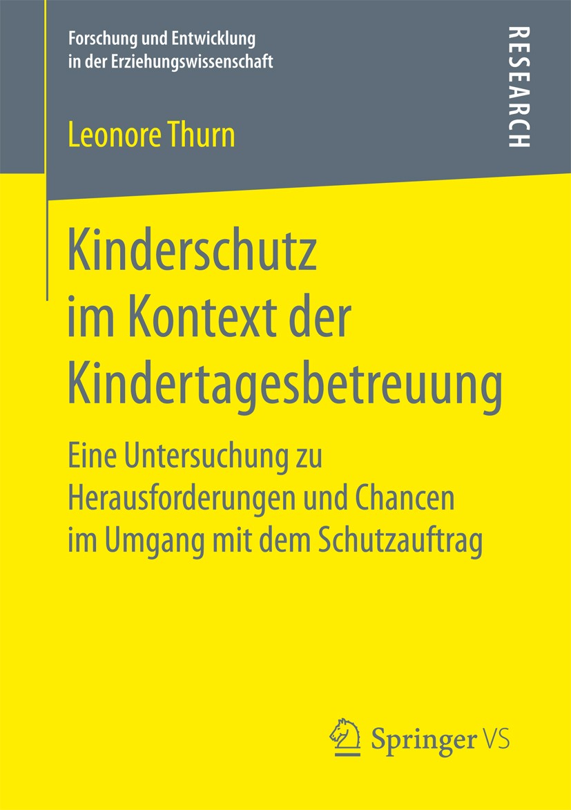Titlebook: Kinderschutz im Kontext der Kindertagesbetreuung; Eine Untersuchung zu Leonore Thurn Book 2017 Springer Fachmedien Wiesbaden GmbH 2017 Früh Titlebook: Kinderschutz im Kontext der Kindertagesbetreuung; Eine Untersuchung zu Leonore Thurn Book 2017 Springer Fachmedien Wiesbaden GmbH 2017 Früh