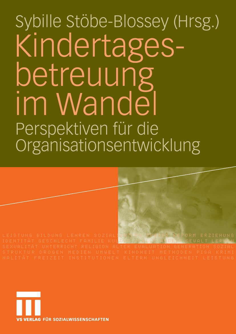 Titlebook: Kindertagesbetreuung im Wandel; Perspektiven für die Sybille Stöbe-Blossey Book 2010 VS Verlag für Sozialwissenschaften | Springer Fachmedi Titlebook: Kindertagesbetreuung im Wandel; Perspektiven für die Sybille Stöbe-Blossey Book 2010 VS Verlag für Sozialwissenschaften | Springer Fachmedi
