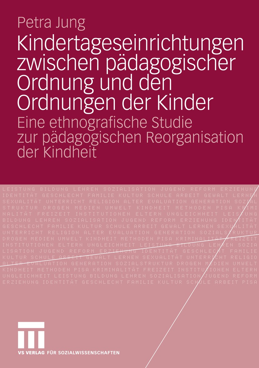 Titlebook: Kindertageseinrichtungen zwischen pädagogischer Ordnung und den Ordnungen der Kinder; Eine ethnografische Petra Jung Book 2009 VS Verlag f Titlebook: Kindertageseinrichtungen zwischen pädagogischer Ordnung und den Ordnungen der Kinder; Eine ethnografische Petra Jung Book 2009 VS Verlag f
