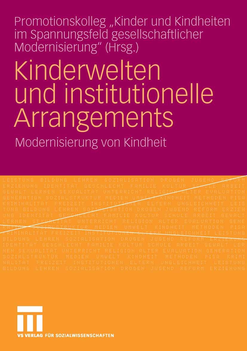 Titlebook: Kinderwelten und institutionelle Arrangements; Modernisierung von K Promotionskolleg „Kinder und Kindheiten im Spannun Book 2006 VS Verlag Titlebook: Kinderwelten und institutionelle Arrangements; Modernisierung von K Promotionskolleg „Kinder und Kindheiten im Spannun Book 2006 VS Verlag