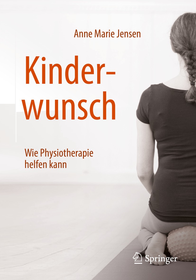 Titlebook: Kinderwunsch - Wie Physiotherapie helfen kann; Anne Marie Jensen Book 2019 Springer-Verlag GmbH Deutschland, ein Teil von Springer Nature Titlebook: Kinderwunsch - Wie Physiotherapie helfen kann; Anne Marie Jensen Book 2019 Springer-Verlag GmbH Deutschland, ein Teil von Springer Nature