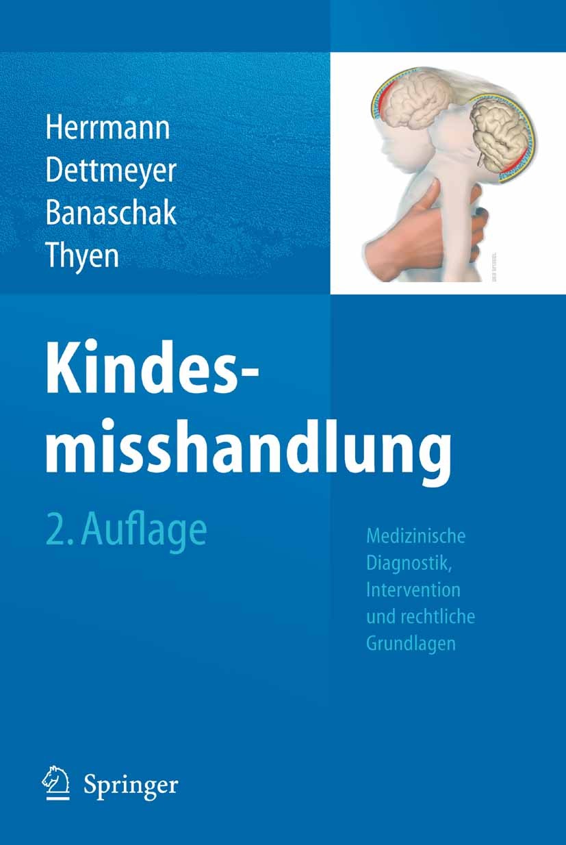 Titlebook: Kindesmisshandlung; Medizinische Diagnos Bernd Herrmann,Reinhard Dettmeyer,Ute Thyen Book 20102nd edition Springer-Verlag Berlin Heidelberg Titlebook: Kindesmisshandlung; Medizinische Diagnos Bernd Herrmann,Reinhard Dettmeyer,Ute Thyen Book 20102nd edition Springer-Verlag Berlin Heidelberg