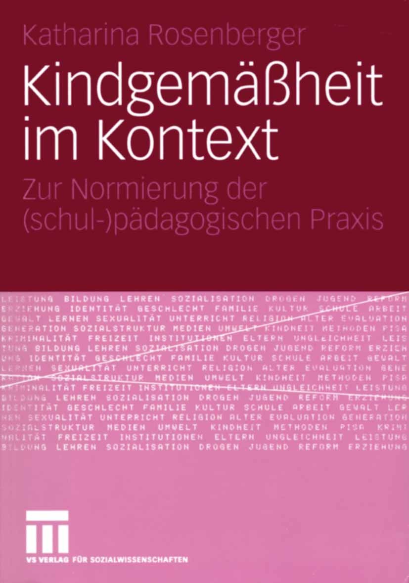 Titlebook: Kindgemäßheit im Kontext; Zur Normierung der ( Katharina Rosenberger Book 2005 VS Verlag für Sozialwissenschaften/GWV Fachverlage GmbH, Wie Titlebook: Kindgemäßheit im Kontext; Zur Normierung der ( Katharina Rosenberger Book 2005 VS Verlag für Sozialwissenschaften/GWV Fachverlage GmbH, Wie