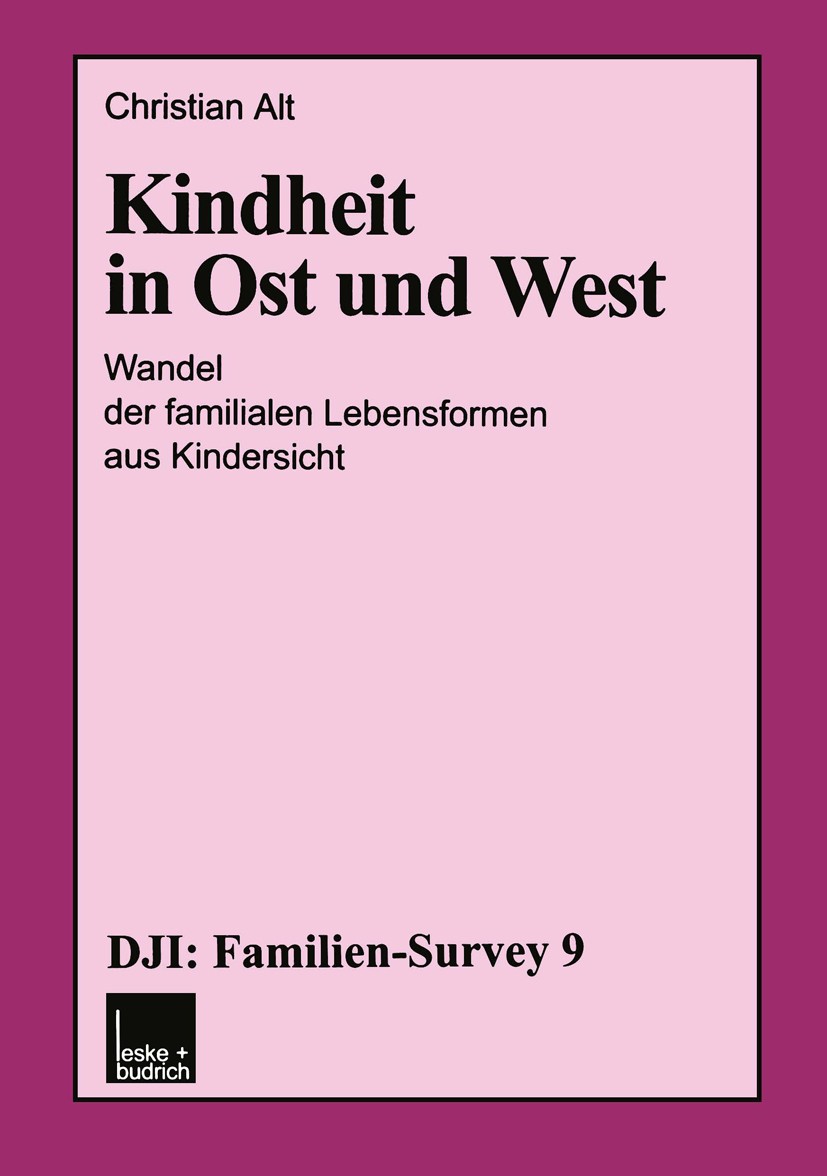 Titlebook: Kindheit in Ost und West; Wandel der familiale Christian Alt Book 2001 Leske + Budrich, Opladen 2001 Alter.Arbeit.Bildung.Bildungsungleichh Titlebook: Kindheit in Ost und West; Wandel der familiale Christian Alt Book 2001 Leske + Budrich, Opladen 2001 Alter.Arbeit.Bildung.Bildungsungleichh