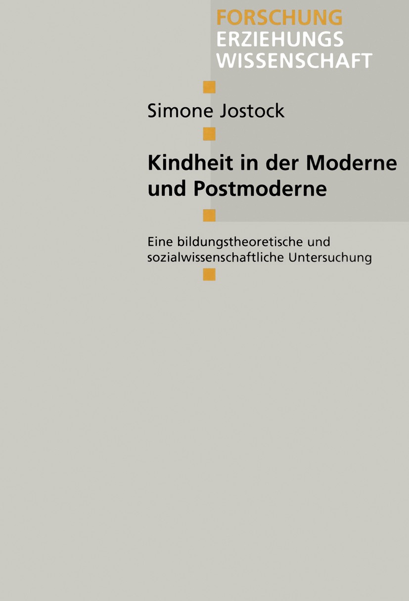 Titlebook: Kindheit in der Moderne und Postmoderne; Eine bildungstheoret Simone Jostock Book 1999 Springer Fachmedien Wiesbaden 1999 Bildung.Erziehung Titlebook: Kindheit in der Moderne und Postmoderne; Eine bildungstheoret Simone Jostock Book 1999 Springer Fachmedien Wiesbaden 1999 Bildung.Erziehung