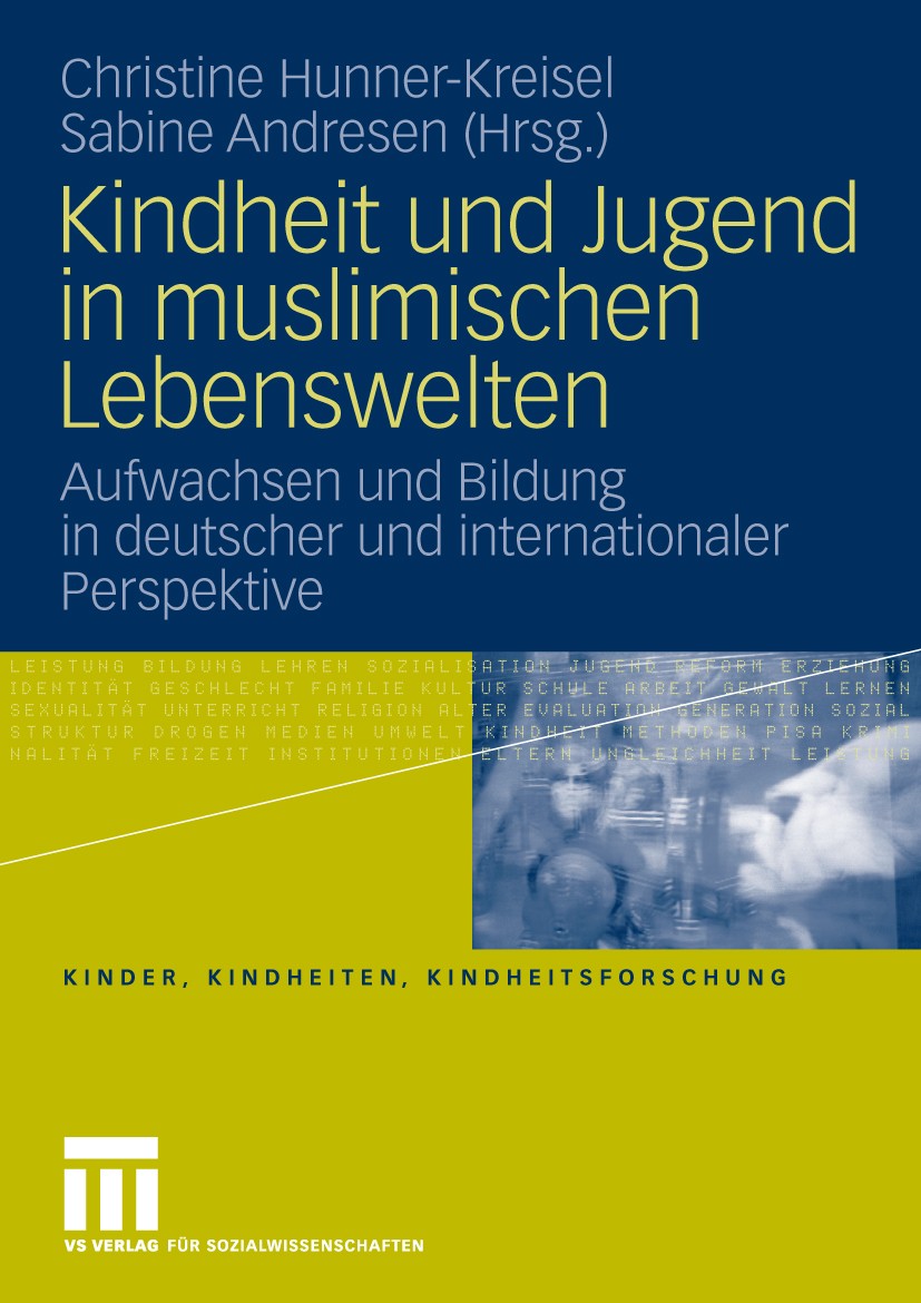 Titlebook: Kindheit und Jugend in muslimischen Lebenswelten; Aufwachsen und Bildu Christine Hunner-Kreisel,Sabine Andresen Book 2010 VS Verlag für Soz Titlebook: Kindheit und Jugend in muslimischen Lebenswelten; Aufwachsen und Bildu Christine Hunner-Kreisel,Sabine Andresen Book 2010 VS Verlag für Soz