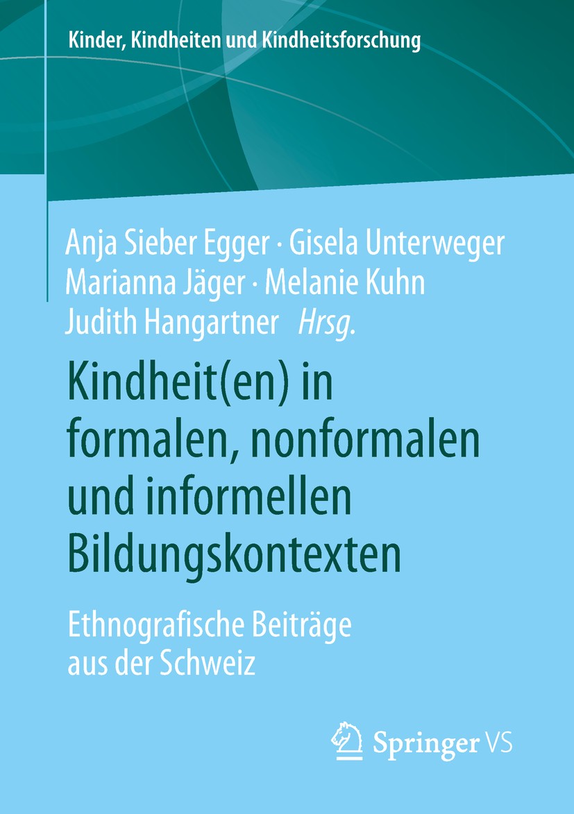 Titlebook: Kindheit(en) in formalen, nonformalen und informellen Bildungskontexten; Ethnografische Beitr Anja Sieber Egger,Gisela Unterweger,Judith Ha Titlebook: Kindheit(en) in formalen, nonformalen und informellen Bildungskontexten; Ethnografische Beitr Anja Sieber Egger,Gisela Unterweger,Judith Ha