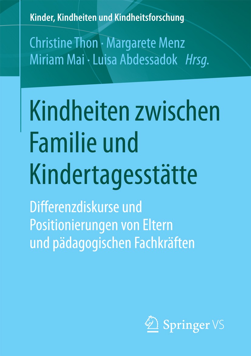 Titlebook: Kindheiten zwischen Familie und Kindertagesstätte; Differenzdiskurse un Christine Thon,Margarete Menz,Luisa Abdessadok Book 2018 Springer F Titlebook: Kindheiten zwischen Familie und Kindertagesstätte; Differenzdiskurse un Christine Thon,Margarete Menz,Luisa Abdessadok Book 2018 Springer F