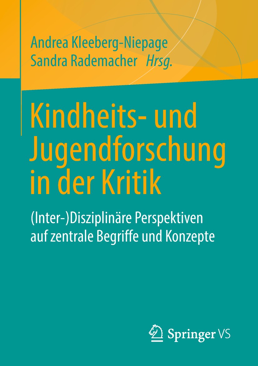 Titlebook: Kindheits- und Jugendforschung in der Kritik; (Inter-)Disziplinäre Andrea Kleeberg-Niepage,Sandra Rademacher Book 2018 Springer Fachmedien Titlebook: Kindheits- und Jugendforschung in der Kritik; (Inter-)Disziplinäre Andrea Kleeberg-Niepage,Sandra Rademacher Book 2018 Springer Fachmedien