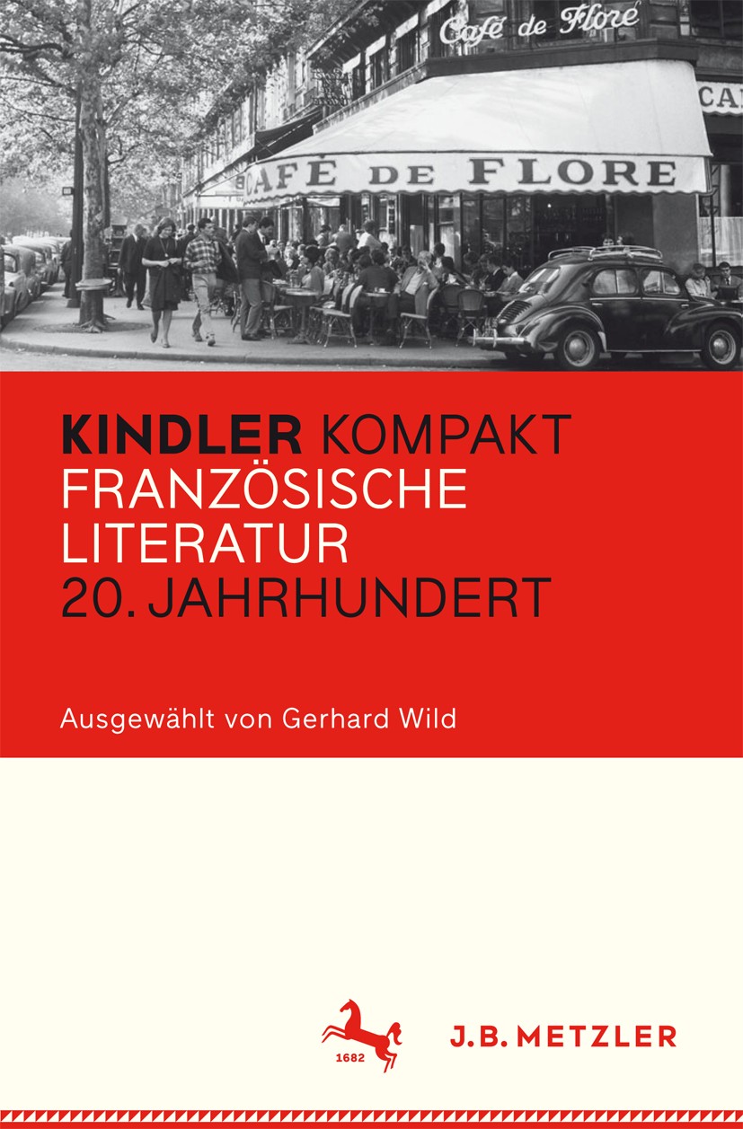 Titlebook: Kindler Kompakt: Französische Literatur, 20. Jahrhundert; Gerhard Wild Book 2016 Springer-Verlag Berlin Heidelberg 2016 20. Jahrhundert.Fr Titlebook: Kindler Kompakt: Französische Literatur, 20. Jahrhundert; Gerhard Wild Book 2016 Springer-Verlag Berlin Heidelberg 2016 20. Jahrhundert.Fr