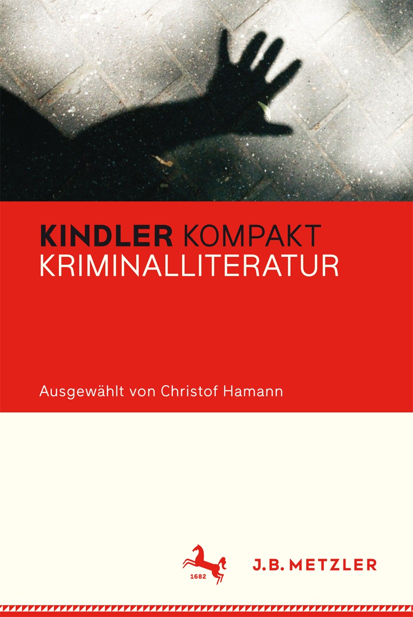 Titlebook: Kindler Kompakt: Kriminalliteratur; Christof Hamann Book 2016 Springer-Verlag Berlin Heidelberg 2016 Krimi.Detektivgeschichte.Roman.Gattun Titlebook: Kindler Kompakt: Kriminalliteratur; Christof Hamann Book 2016 Springer-Verlag Berlin Heidelberg 2016 Krimi.Detektivgeschichte.Roman.Gattun