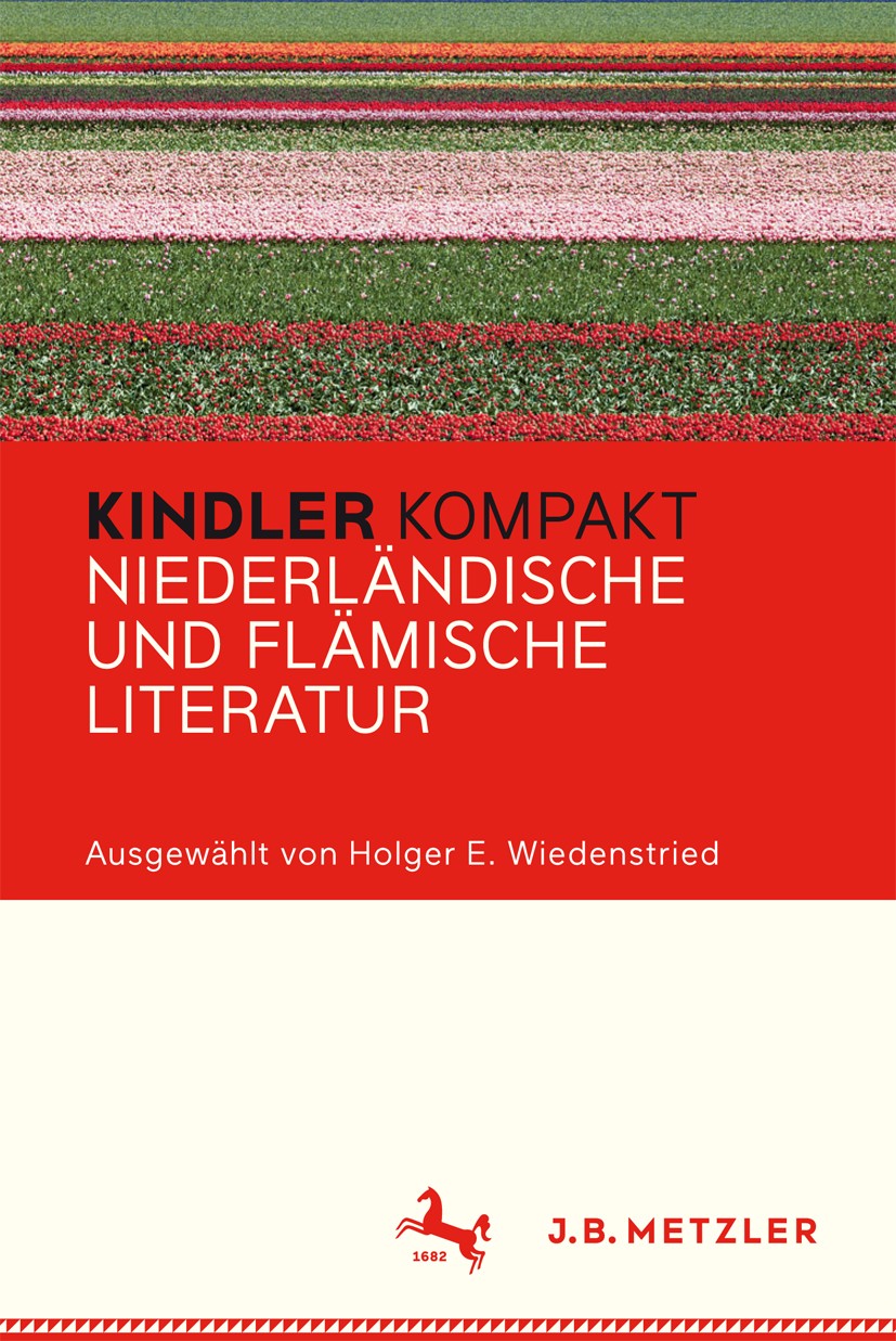 Titlebook: Kindler Kompakt: Niederländische und Flämische Literatur; Holger E. Wiedenstried Book 2016 Springer-Verlag Berlin Heidelberg 2016 Niederla Titlebook: Kindler Kompakt: Niederländische und Flämische Literatur; Holger E. Wiedenstried Book 2016 Springer-Verlag Berlin Heidelberg 2016 Niederla