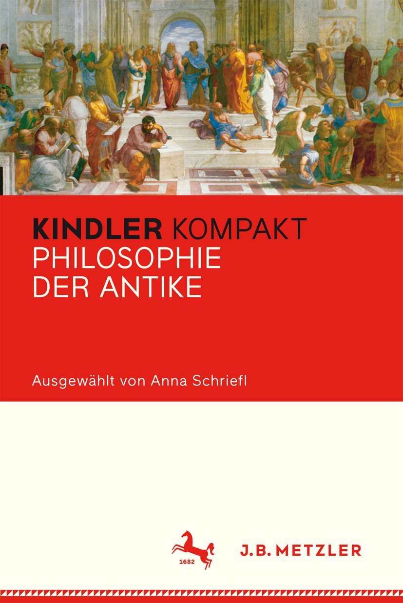 Titlebook: Kindler Kompakt: Philosophie der Antike; Anna Schriefl Book 2016 Springer-Verlag Berlin Heidelberg 2016 Antike.Philosophiegeschichte.Sokra Titlebook: Kindler Kompakt: Philosophie der Antike; Anna Schriefl Book 2016 Springer-Verlag Berlin Heidelberg 2016 Antike.Philosophiegeschichte.Sokra