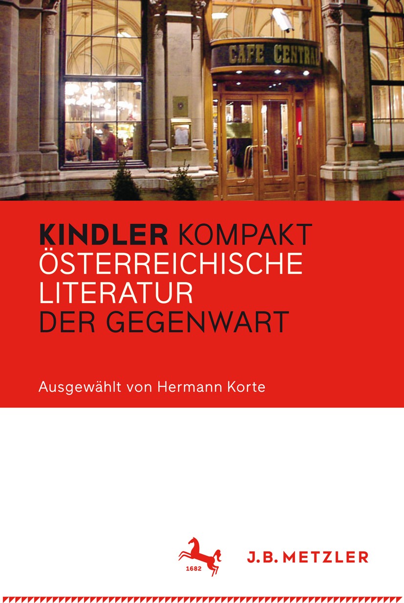 Titlebook: Kindler Kompakt: Österreichische Literatur der Gegenwart; Hermann Korte Book 2016 Springer-Verlag Berlin Heidelberg 2016 Literaturgeschich Titlebook: Kindler Kompakt: Österreichische Literatur der Gegenwart; Hermann Korte Book 2016 Springer-Verlag Berlin Heidelberg 2016 Literaturgeschich
