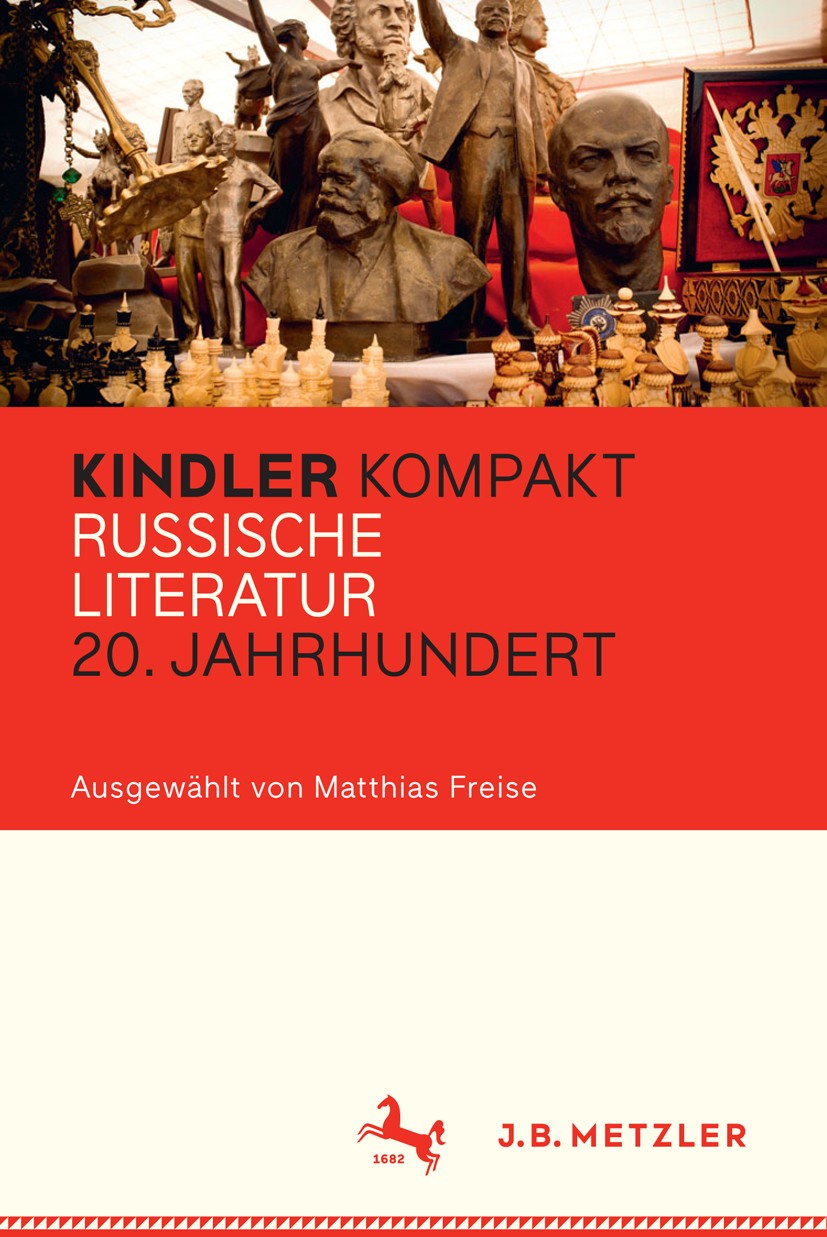 Titlebook: Kindler Kompakt: Russische Literatur 20. Jahrhundert; Matthias Freise Book 2017 Springer-Verlag GmbH Deutschland 2017 Slawische Literatur. Titlebook: Kindler Kompakt: Russische Literatur 20. Jahrhundert; Matthias Freise Book 2017 Springer-Verlag GmbH Deutschland 2017 Slawische Literatur.